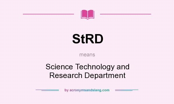 What does StRD mean? It stands for Science Technology and Research Department
