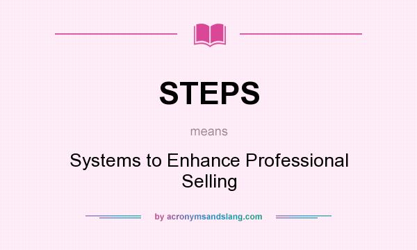 What does STEPS mean? It stands for Systems to Enhance Professional Selling