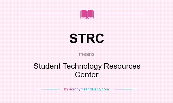 What does STRC mean? It stands for Student Technology Resources Center