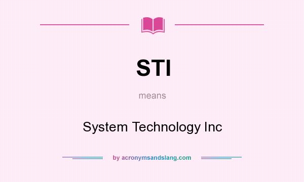 What does STI mean? It stands for System Technology Inc