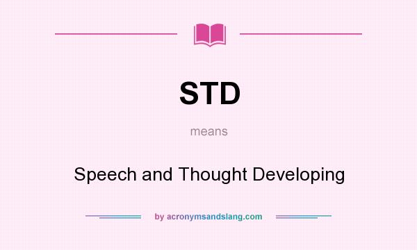 What does STD mean? It stands for Speech and Thought Developing