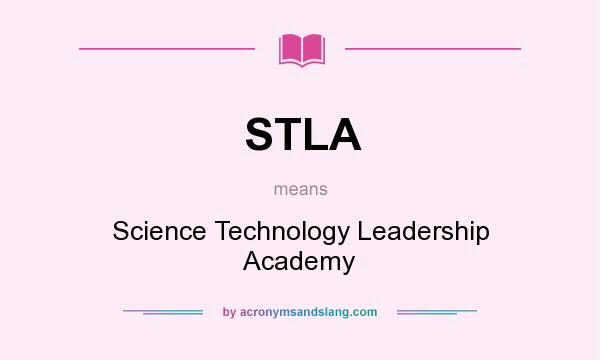 What does STLA mean? It stands for Science Technology Leadership Academy