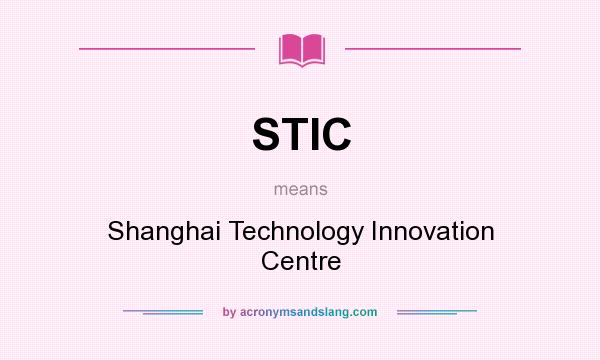 What does STIC mean? It stands for Shanghai Technology Innovation Centre
