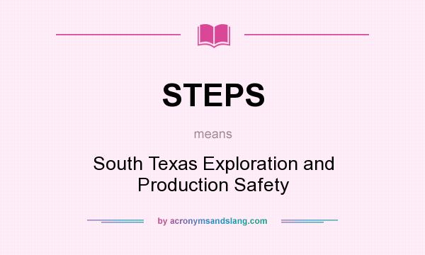 What does STEPS mean? It stands for South Texas Exploration and Production Safety