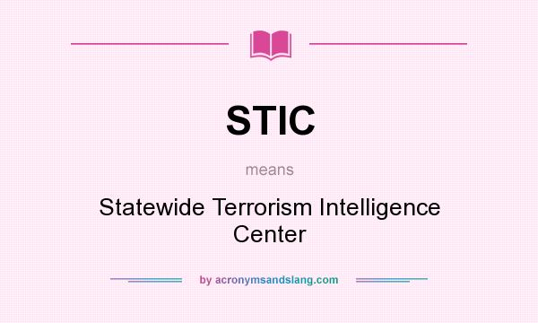 What does STIC mean? It stands for Statewide Terrorism Intelligence Center