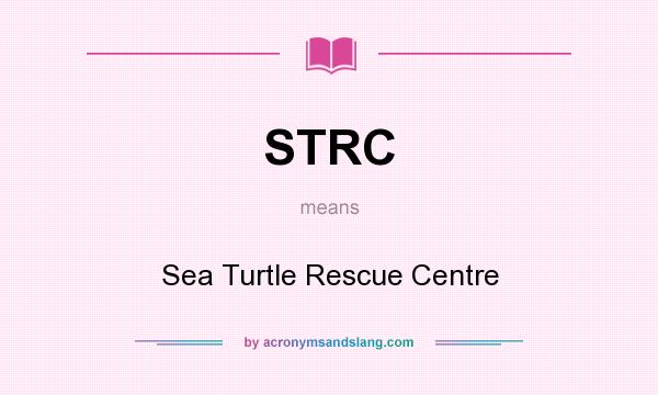 What does STRC mean? It stands for Sea Turtle Rescue Centre