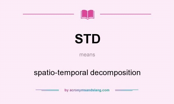 What does STD mean? It stands for spatio-temporal decomposition