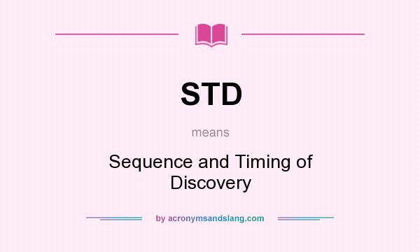What does STD mean? It stands for Sequence and Timing of Discovery