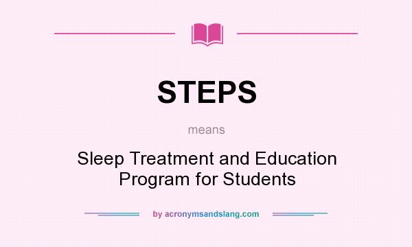 What does STEPS mean? It stands for Sleep Treatment and Education Program for Students