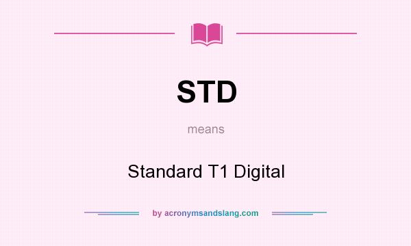 What does STD mean? It stands for Standard T1 Digital