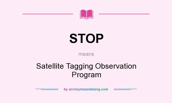 What does STOP mean? It stands for Satellite Tagging Observation Program