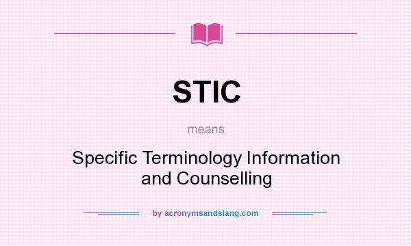 What does STIC mean? It stands for Specific Terminology Information and Counselling