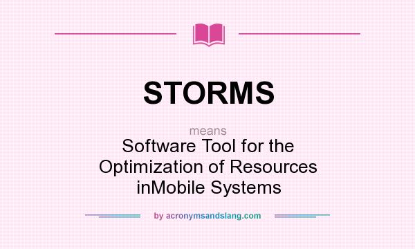 What does STORMS mean? It stands for Software Tool for the Optimization of Resources inMobile Systems