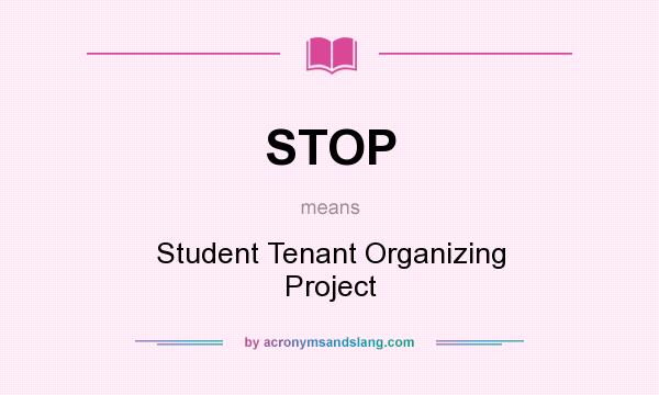 What does STOP mean? It stands for Student Tenant Organizing Project