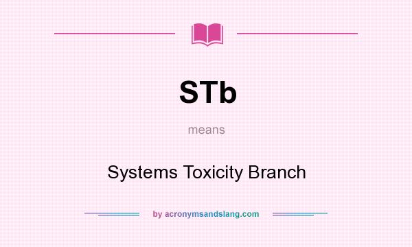 What does STb mean? It stands for Systems Toxicity Branch
