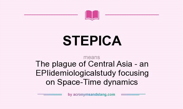 What does STEPICA mean? It stands for The plague of Central Asia - an EPIidemiologicalstudy focusing on Space-Time dynamics