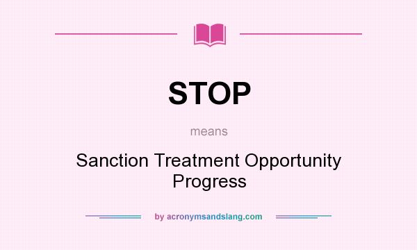 What does STOP mean? It stands for Sanction Treatment Opportunity Progress