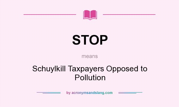 What does STOP mean? It stands for Schuylkill Taxpayers Opposed to Pollution