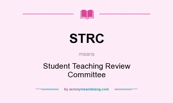 What does STRC mean? It stands for Student Teaching Review Committee