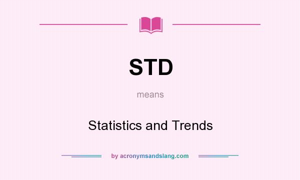 What does STD mean? It stands for Statistics and Trends