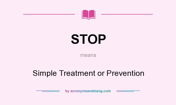 What does STOP mean? It stands for Simple Treatment or Prevention
