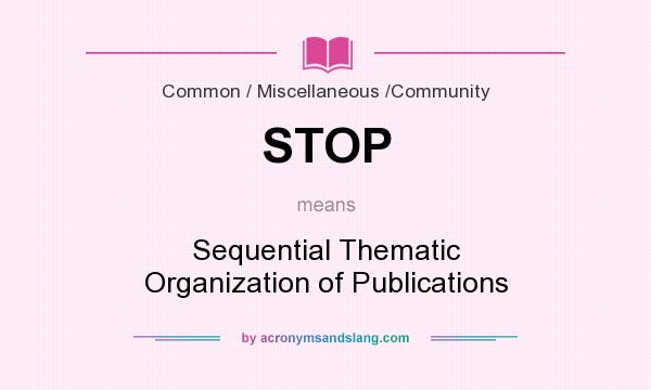 What does STOP mean? It stands for Sequential Thematic Organization of Publications