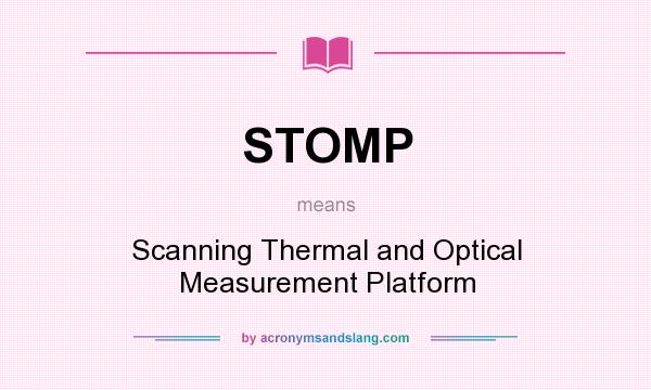 What does STOMP mean? It stands for Scanning Thermal and Optical Measurement Platform