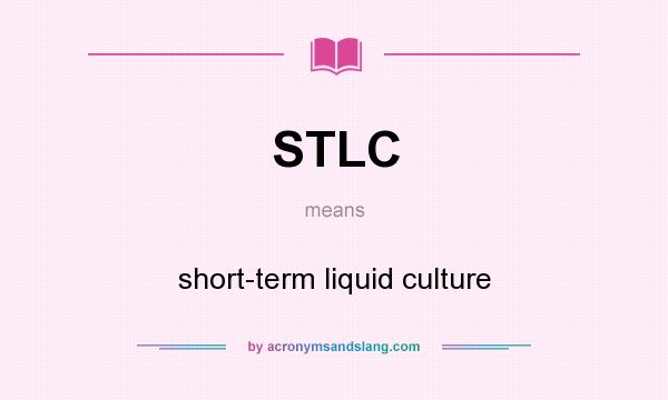 What does STLC mean? It stands for short-term liquid culture