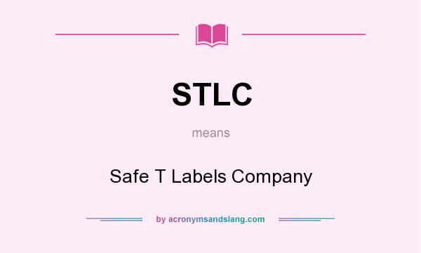 What does STLC mean? It stands for Safe T Labels Company