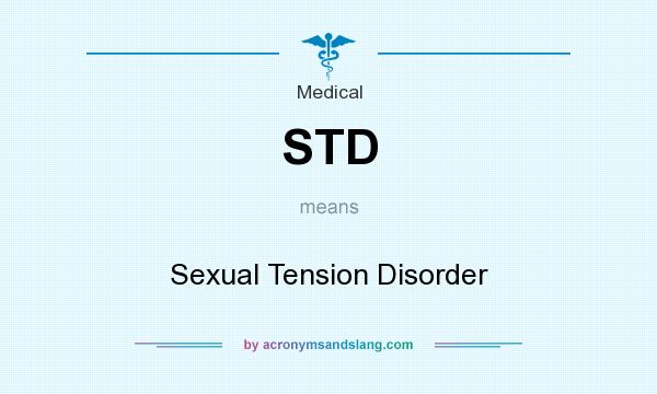 What does STD mean? It stands for Sexual Tension Disorder