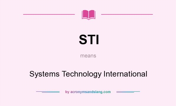 What does STI mean? It stands for Systems Technology International