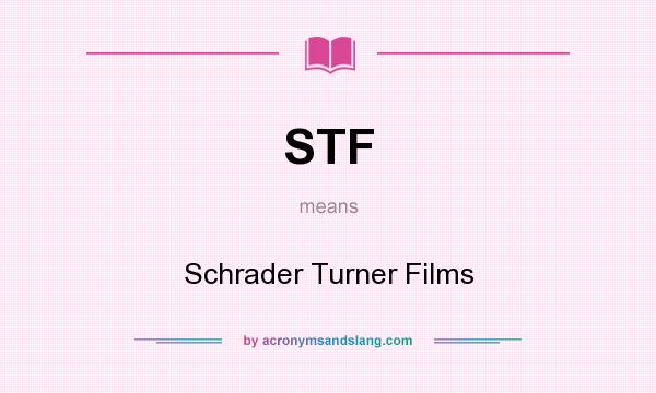 What does STF mean? It stands for Schrader Turner Films