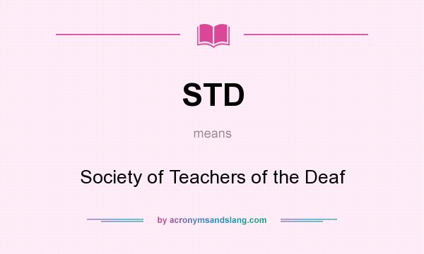 What does STD mean? It stands for Society of Teachers of the Deaf