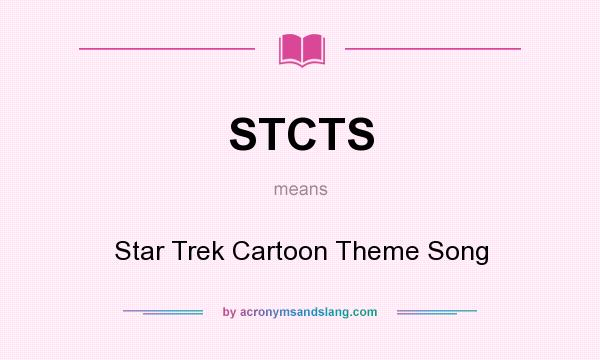 What does STCTS mean? It stands for Star Trek Cartoon Theme Song