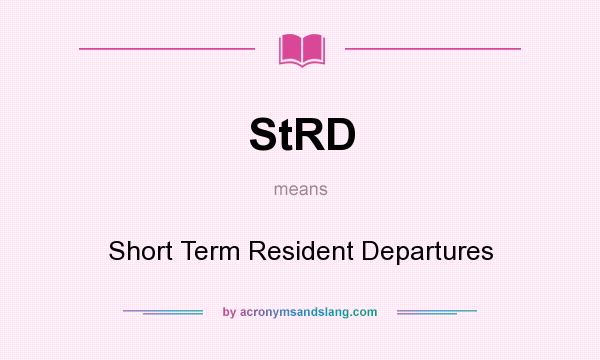 What does StRD mean? It stands for Short Term Resident Departures