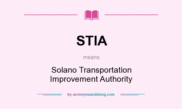 What does STIA mean? It stands for Solano Transportation Improvement Authority