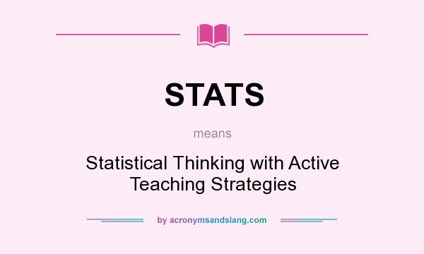 What does STATS mean? It stands for Statistical Thinking with Active Teaching Strategies