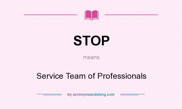 What does STOP mean? It stands for Service Team of Professionals