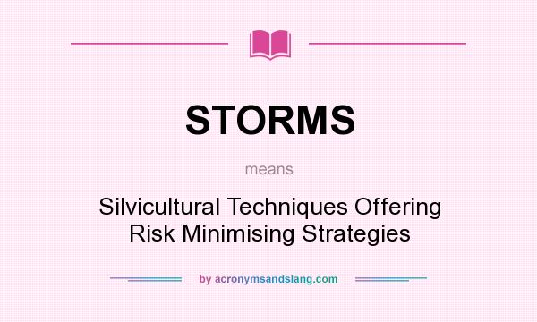 What does STORMS mean? It stands for Silvicultural Techniques Offering Risk Minimising Strategies