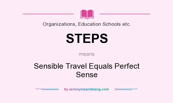 What does STEPS mean? It stands for Sensible Travel Equals Perfect Sense
