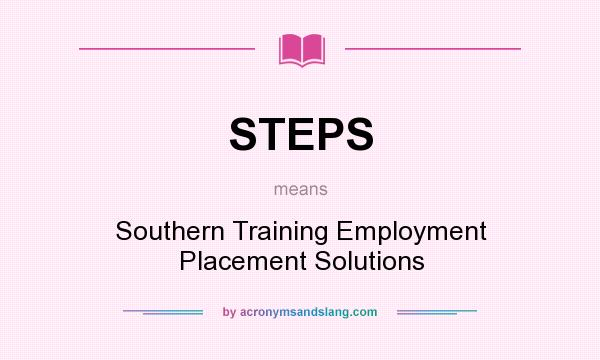 What does STEPS mean? It stands for Southern Training Employment Placement Solutions