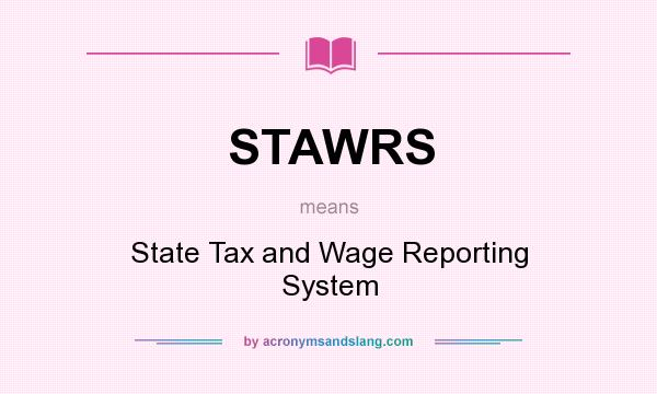 What does STAWRS mean? It stands for State Tax and Wage Reporting System