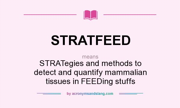 What does STRATFEED mean? It stands for STRATegies and methods to detect and quantify mammalian tissues in FEEDing stuffs