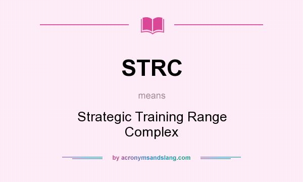 What does STRC mean? It stands for Strategic Training Range Complex
