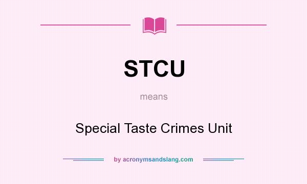 What does STCU mean? It stands for Special Taste Crimes Unit