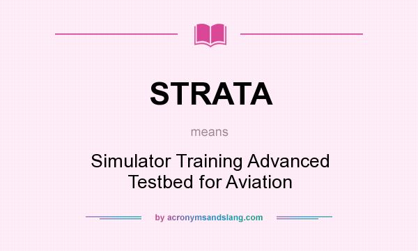 What does STRATA mean? It stands for Simulator Training Advanced Testbed for Aviation