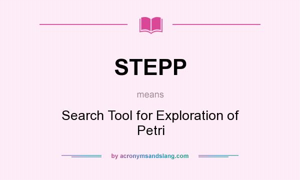 What does STEPP mean? It stands for Search Tool for Exploration of Petri