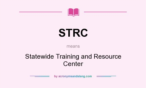 What does STRC mean? It stands for Statewide Training and Resource Center