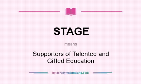 What does STAGE mean? It stands for Supporters of Talented and Gifted Education