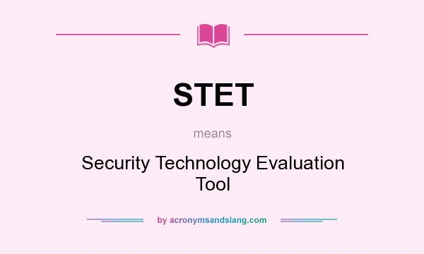 What does STET mean? It stands for Security Technology Evaluation Tool